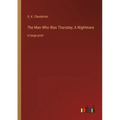 The Man Who Was Thursday; A Nightmare: in large print