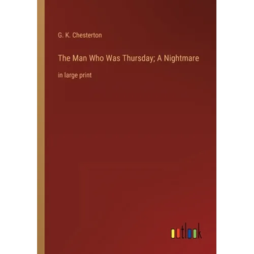 The Man Who Was Thursday; A Nightmare: in large print