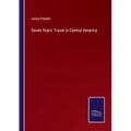 Seven Years' Travel in Central America