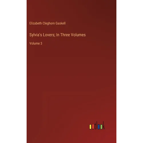 Sylvia's Lovers; In Three Volumes: Volume 3