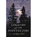 Country of the Pointed Firs: And Other Stories