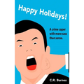 Happy Holidays!: How I Went from Failed Writer to Drug Mule, and Back, Without Really Trying