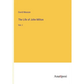 The Life of John Milton: Vol. I