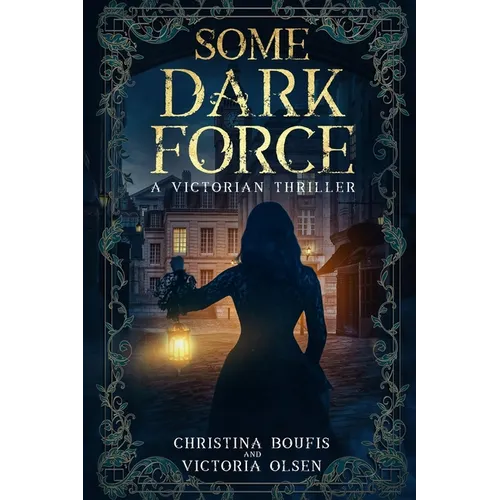 Some Dark Force: A Victorian Thriller