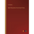 Saint Chrysostom, His Life and Times