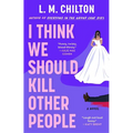 I Think We Should Kill Other People
