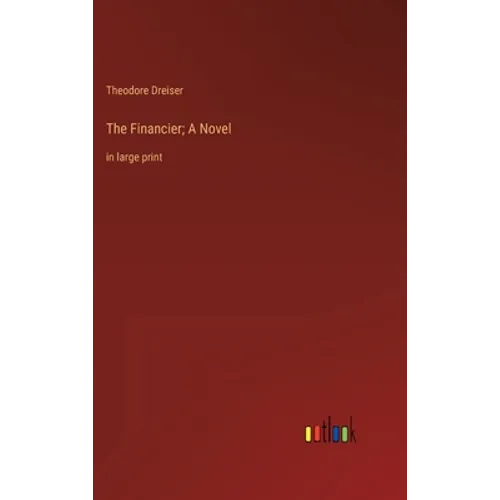 The Financier; A Novel: in large print