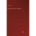 A Manual of Military Telegraphy