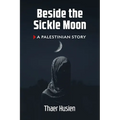 Beside the Sickle Moon: A Palestinian Story