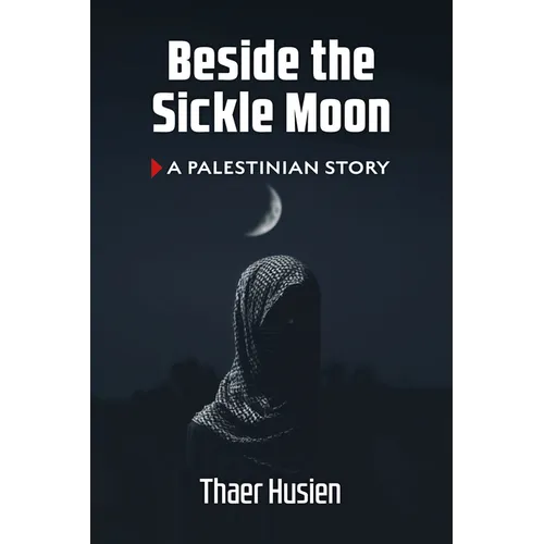 Beside the Sickle Moon: A Palestinian Story