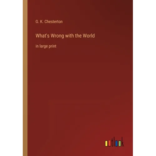What's Wrong with the World: in large print