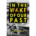 In the Wake of Our Past