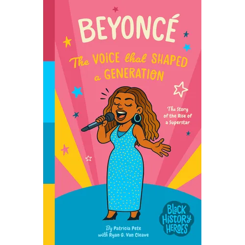 Black History Heroes: Beyoncé: The Voice That Shaped a Generation: The Rise of a Superstar