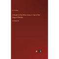 A Knight of the White Cross; A Tale of the Siege of Rhodes: in large print