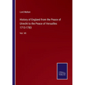 History of England from the Peace of Utrecht to the Peace of Versailles 1713-1783: Vol. VII
