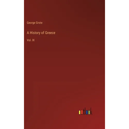 A History of Greece: Vol. IX