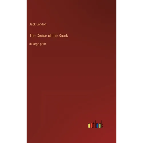 The Cruise of the Snark: in large print