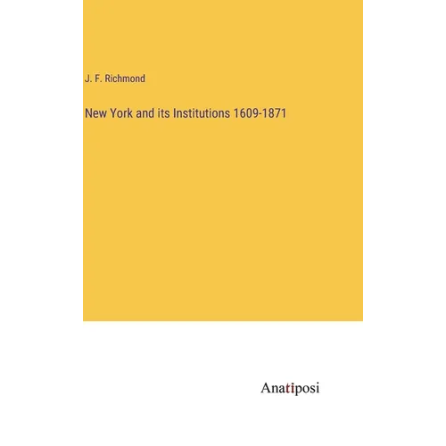 New York and its Institutions 1609-1871