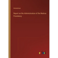 Report on the Administration of the Madras Presidency