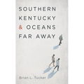 Southern Kentucky and Oceans Far Away