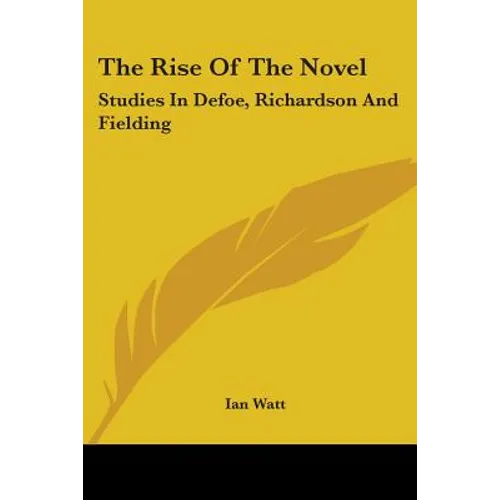 The Rise of the Novel: Studies in Defoe, Richardson and Fielding