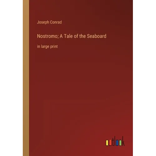 Nostromo; A Tale of the Seaboard: in large print