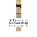 An Occurrence at Owl Creek Bridge: Ambrose Bierce