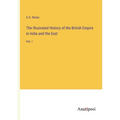 The Illustrated History of the British Empire in India and the East: Vol. I