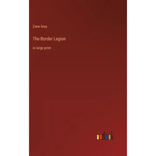 The Border Legion: in large print
