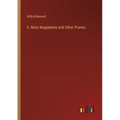 S. Mary Magdalene and Other Poems