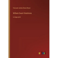 William Ewart Gladstone: in large print