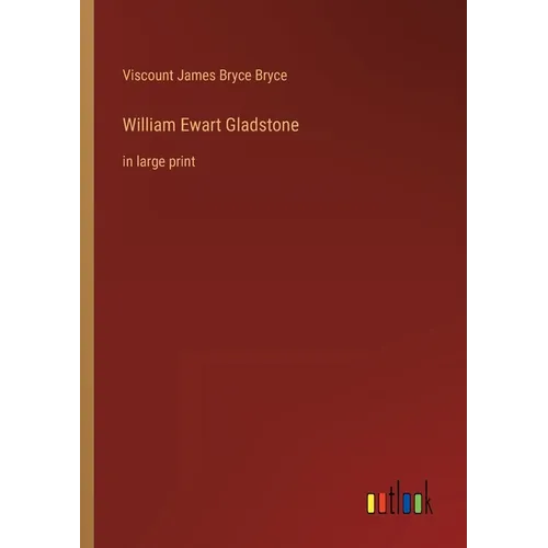 William Ewart Gladstone: in large print