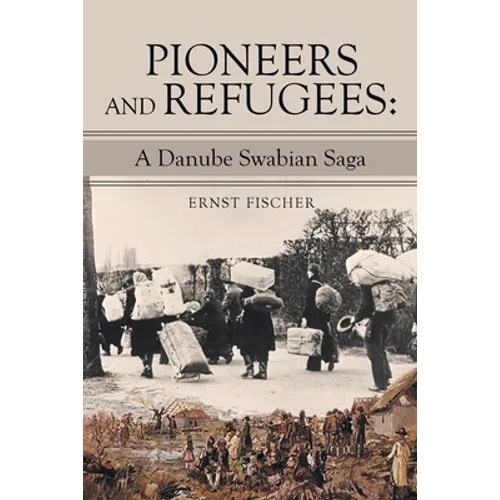 Pioneers and Refugees: A Danube Swabian Saga