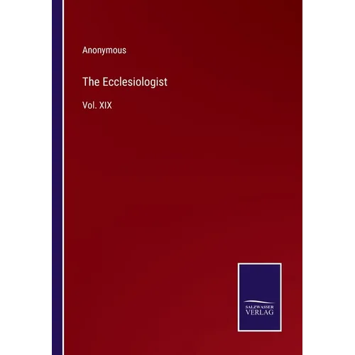 The Ecclesiologist: Vol. XIX
