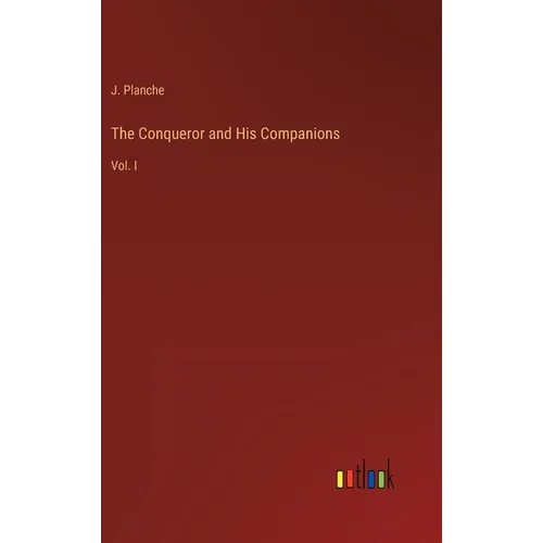 The Conqueror and His Companions: Vol. I