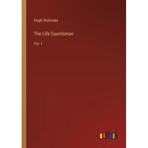 The Life Guardsman: Vol. I
