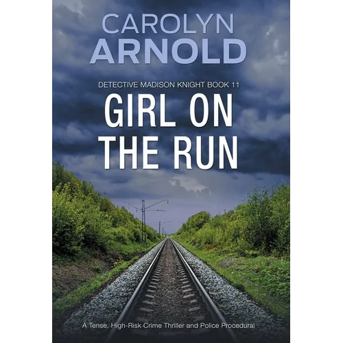 Girl on the Run: A Tense, High-Risk Crime Thriller and Police Procedural