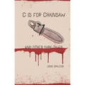 C is for Chainsaw and Other Dark Tales