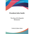 President John Smith: The Story Of A Peaceful Revolution