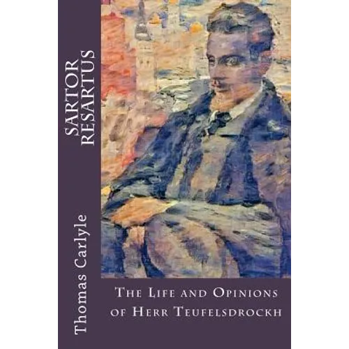 Sartor Resartus: The Life and Opinions of Herr Teufelsdrockh