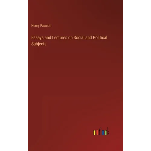Essays and Lectures on Social and Political Subjects