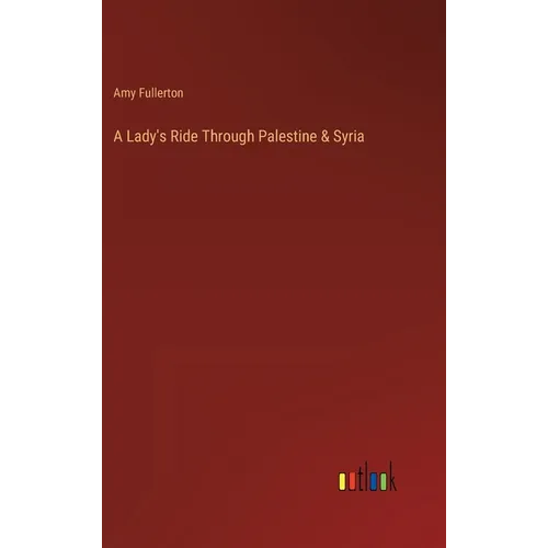 A Lady's Ride Through Palestine & Syria