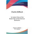Charles Killbuck: An Indian's Story of the Border Wars of the American Revolution