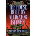 The House Built on Alligator Bones