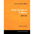 Johann Sebastian Bach - Flute Sonata in E Minor - BWV 1034 - A Score for the Flute