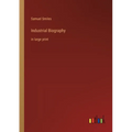 Industrial Biography: in large print
