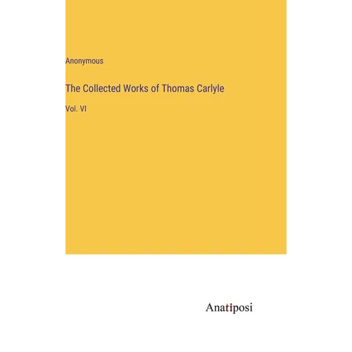 The Collected Works of Thomas Carlyle: Vol. VI