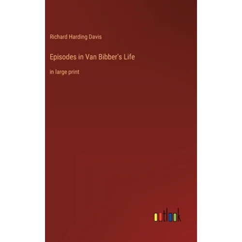 Episodes in Van Bibber's Life: in large print