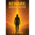Beware: Hidden Truths: HIDDEN TRUTHS