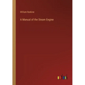A Manual of the Steam Engine